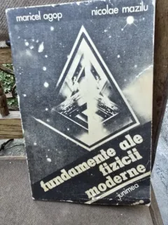 FUNDAMENTE ALE FIZICII MODERNE - MARICEL AGOP
