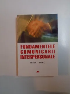 FUNDAMENTELE COMUNICARII INTERPERSONALE DE MIHAI DINU