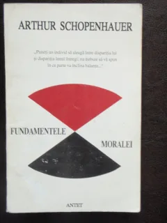 FUNDAMENTELE MORALEI - ARTHUR SCHOPENHAUER