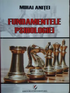 FUNDAMENTELE PSIHOLOGIEI - MIHAI ANITEI