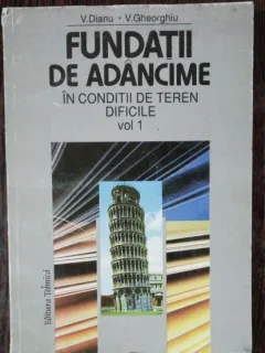 FUNDATII DE ADANCIME IN CONDITII DE TEREN DIFICILE VOL I - V.DIANU/V.GHEORGHIU