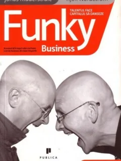 Funky business Talentul face capitalul sa danseze- KJELL NORDSTRÃM, JONAS RIDDERSTRALE