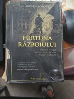 FURTUNA RAZBOIULUI. O NOUA ISTORIE AL CELUI DE-AL DOILEA RAZBOI MONDIAL - ANDREW ROBERTS