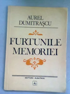 FURTUNILE MEMORIEI - AUREL DUMITRASCU   (DEDICATIE)