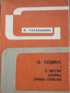 G. COSBUC. O PRIVIRE ASUPRA OPEREI LITERARE - D . VATAMANIUC