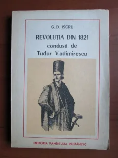 G D Iscru - Revolutia din 1821 condusa de Tudor Vladimirescu