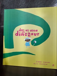 Gabby Dawnay / Alex Barrow - Dac-as avea un dinozaur