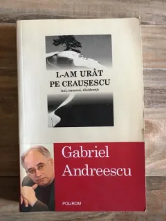 Gabriel Andreescu - L-am Urat pe Ceausescu