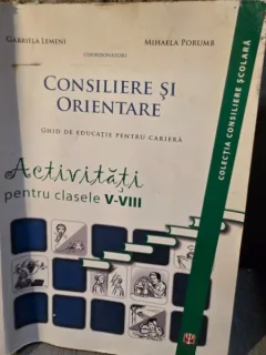Gabriela Lemeni, Mihaela Porumb - Consiliere si Orientare. Ghid de educatie pentru cariera
