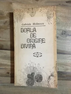 Gabriela Melinescu - Boala de Origine Divina