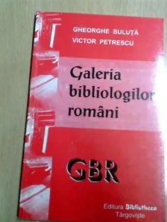 GALERIA BIBLIOLOGILOR ROMANI-GHEORGHE BULUTA- VICTOR PETRESCU