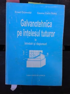 GALVANOTEHNICA PE INTELESUL TUTUROR IN INTREBARI SI RASPUNSURI - ERNEST GRUNWALD