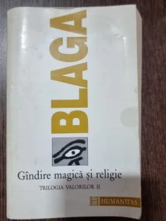 GANDIRE MAGICA SI RELIGIE, TRILOGIA VALORILOR II - LUCIAN BLAGA