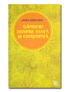 GANDURI DESPRE VIATA SI CONSTIINTA - JANEZ DRNOVSEK