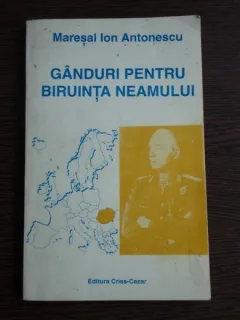 GANDURI PENTRU BIRUINTA NEAMULUI - ION ANTONESCU