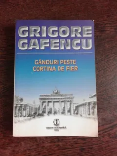 GANDURI PESTE CORTINA DE FIER - GRIGORE GAFENCU