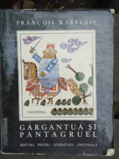 GARGANTUA SI PANTAGRUEL - FRANCOIS RABELAIS
