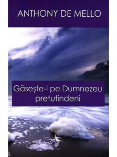 GASESTE-L PE DUMNEZEU PRETUTINDENI - ANTHONY DE MELLO