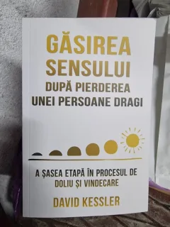 Gasirea sensului dupa pierderea unei persoane dragi - David Kessler