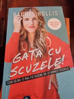 Gata cu scuzele! Cum sa nu-ti mai fie rusine sa-ti urmezi visele - Rachel Hollis *in tipla*