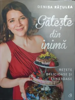 Gateste din inima - Denisa Ratulea