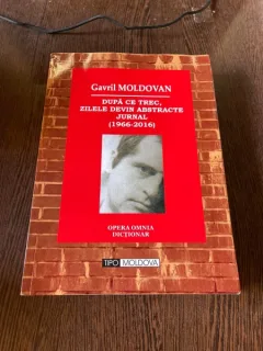 Gavril Moldovan Dupa ce trec, zilele devin abstracte. Jurnal 1966-2016 (cu dedicatie)