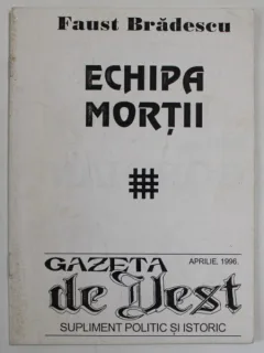 GAZETA DE VEST , SUPLIMENT , SUBIECT : ECHIPA MORTII de FAUST BRADESCU , ISTORIE SI DOCTRINA LEGIONARA , APRILIE , 1996