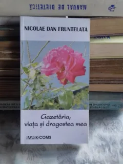 GAZETARIA, VIATA SI DRAGOSTEA MEA - NICOLAE DAN FRUNTELATA