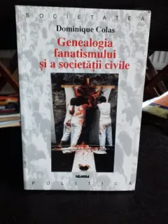Genealogia fanatismului si a societatii civile Dominique Colas
