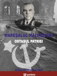 GENERALUL MALINOVSKI, OSTASUL PATRIEI - ANATOLI MARCENKO  (CU DEDICATIA TRADUCATORULUI)