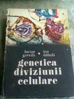 GENETICA DIVIZIUNII CELULARE , LUCIAN GAVRILA, ION DABALA