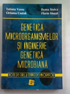 GENETICA MICROORGANISMELOR SI INGINERIE GENETICA MICROBIANA - TATIANA VASSU