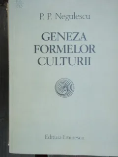 GENEZA FORMELOR CULTURII - P.P. NEGULESCU
