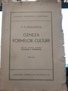 GENEZA FORMELOR CULTURII - P.P. NEGULESCU EDITIA A II-A  cu dedicatia autorului