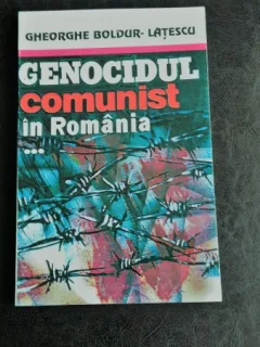 GENOCIDUL COMUNIST IN ROMANIA - GHEORGHE BOLDUR LATESCU VOL.3