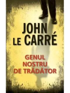 GENUL NOSTRU DE TRADATOR - JOHN LE CARRE