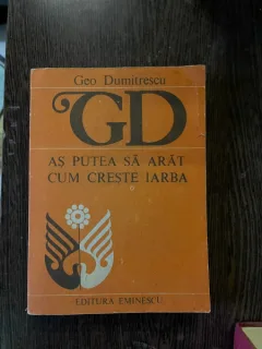 Geo Dumitrescu - As putea sa arat cum creste iarba