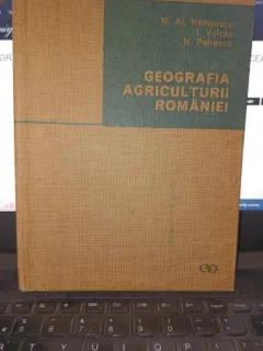 Geografia agriculturii Romaniei - N.Al.Radulescu , I.Velcea , N.Petrescu