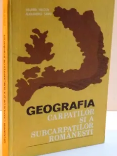 GEOGRAFIA CARPATILOR SI A SUBCARPATILOR ROMANESTI , 1982 Autor: VALERIA VELCEA , ALEXANDRU SAVU