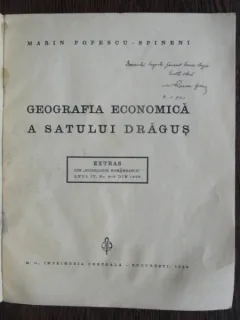 GEOGRAFIA ECONOMICA A SATULUI DRAGUS - MARIN POPESCU SPINENI  (CU DEDICATIA AUTORULUI)