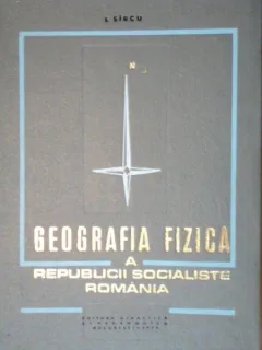 GEOGRAFIA FIZICA A REPUBLICII SOCIALISTE ROMANIA de L. SIRCU, BUC. 1971