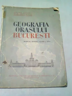 GEOGRAFIA ORASULUI BUCURESTI. MANUAL PENTRU CLASA A III-A.