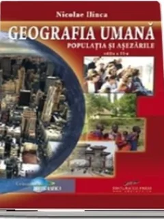 GEOGRAFIA UMANA. POPULATIA SI ASEZARILE - NICOLAE ILINCA