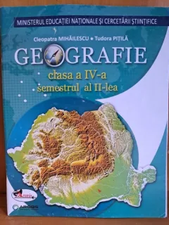 Geografie clasa a IV-a, semestrul al II-lea - Cleopatra Mihailescu, Tudora Pitila
