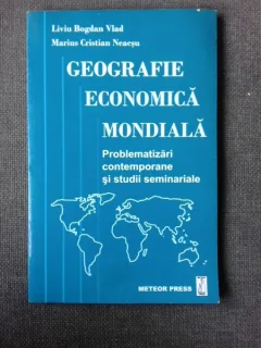 GEOGRAFIE ECONOMICA MONDIALA - LIVIU BOGDAN VLAD