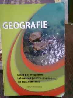 GEOGRAFIE. GHID DE PREGATIRE INTENSIVA PENTRU EXAMENUL DE BACALAUREAT