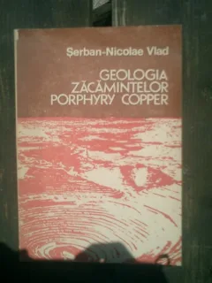 Geologia zacamintelor porphyry copper - Serban-Nicolae Vlad