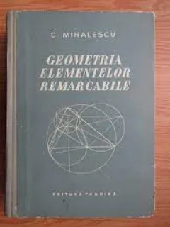 GEOMETRIA ELEMENTELOR REMARCABILE-C. MIHALESCU