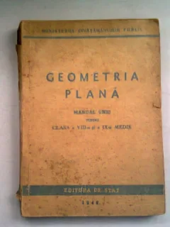 GEOMETRIA PLANA. MANUAL UNIC PENTRU CLASA A VIII-A SI A IX-A MEDIE