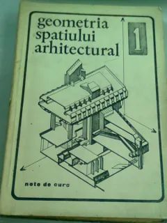 GEOMETRIA SPATIULUI ARHITECTURAL - MIRCEA ENACHE, IULIUS IONESCU, CRISTINA OLTEANU  (NOTE DE CURS)